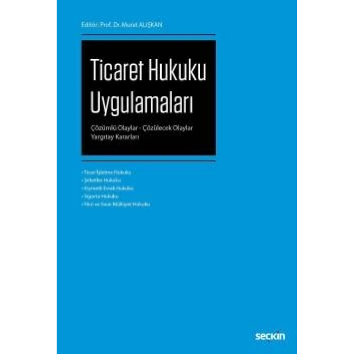 Ticaret Hukuku Uygulamaları Çözümlü Olaylar – Çözülecek Olaylar – Yargıtay Kararları