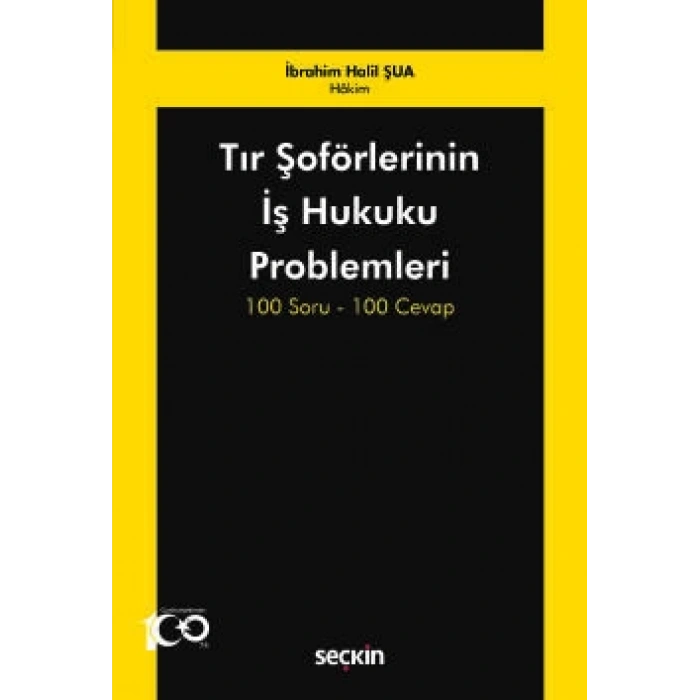 Tır Şoförlerinin İş Hukuku Problemleri 100 Soru–100 Cevap