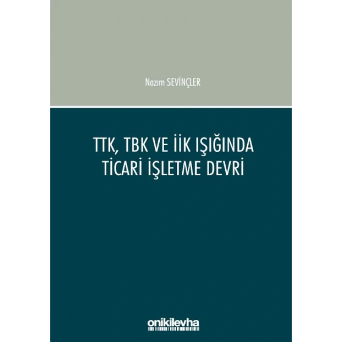 TTK, TBK ve İİK Işığında Ticari İşletme Devri