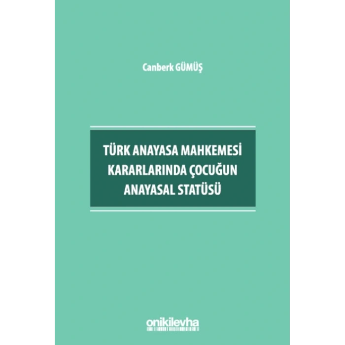 Türk Anayasa Mahkemesi Kararlarında Çocuğun Anayasal Statüsü