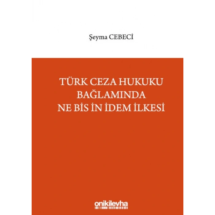 Türk Ceza Hukuku Bağlamında Ne Bis İn İdem İlkesi