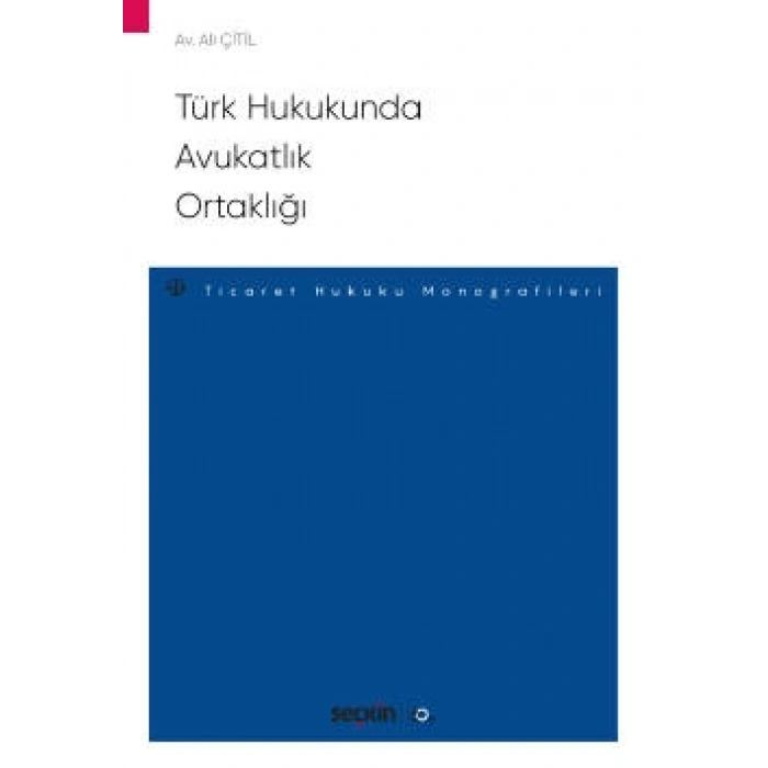 Türk Hukukunda Avukatlık Ortaklığı – Ticaret Hukuku Monografileri –