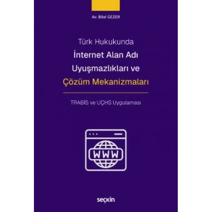 Türk Hukukundaİnternet Alan Adı Uyuşmazlıkları ve Çözüm Mekanizmaları TRABİS ve UÇHS Uygulaması