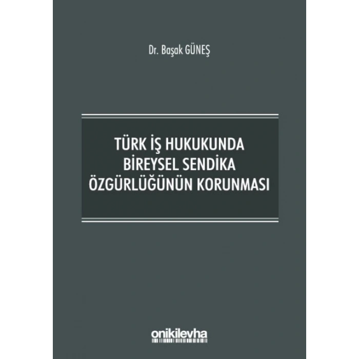 Türk İş Hukukunda Bireysel Sendika Özgürlüğünün Korunması