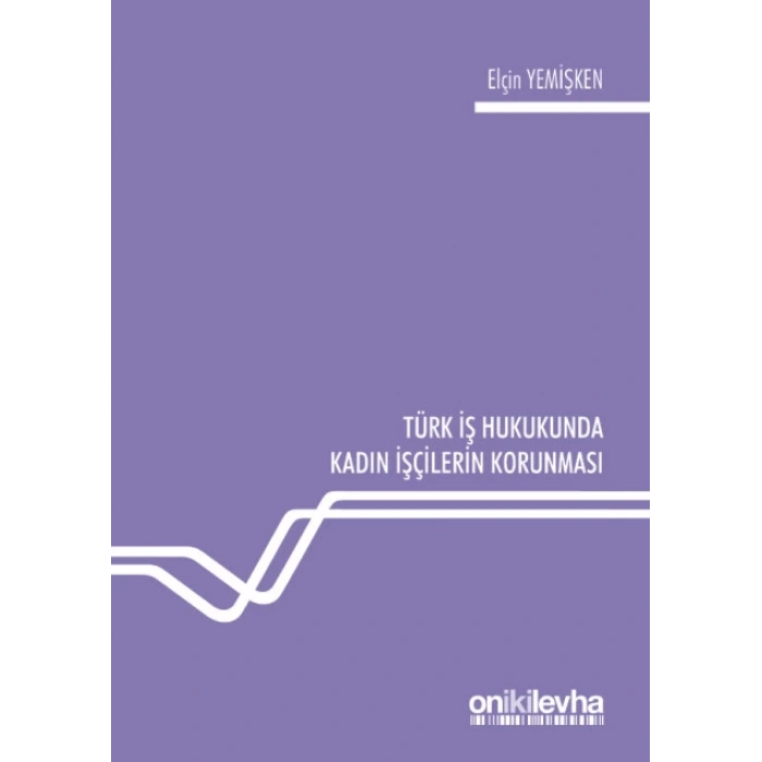 Türk İş Hukukunda Kadın İşçilerin Korunması