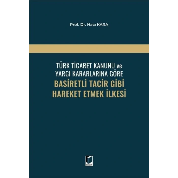Türk Ticaret Kanunu ve Yargı Kararlarına Göre Basiretli Tacir Gibi Hareket Etmek İlkesi