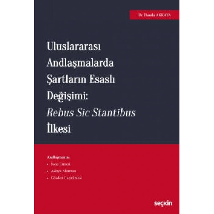 Uluslararası Andlaşmalarda Şartların Esaslı Değişimi: Rebus Sic Stantibus İlkesi