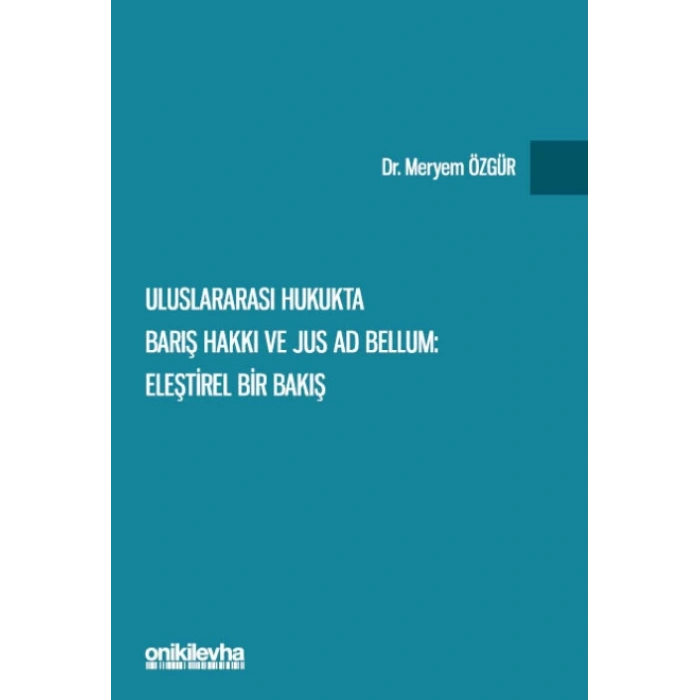 Uluslararası Hukukta Barış Hakkı ve Jus ad Bellum: Eleştirel Bir Bakış