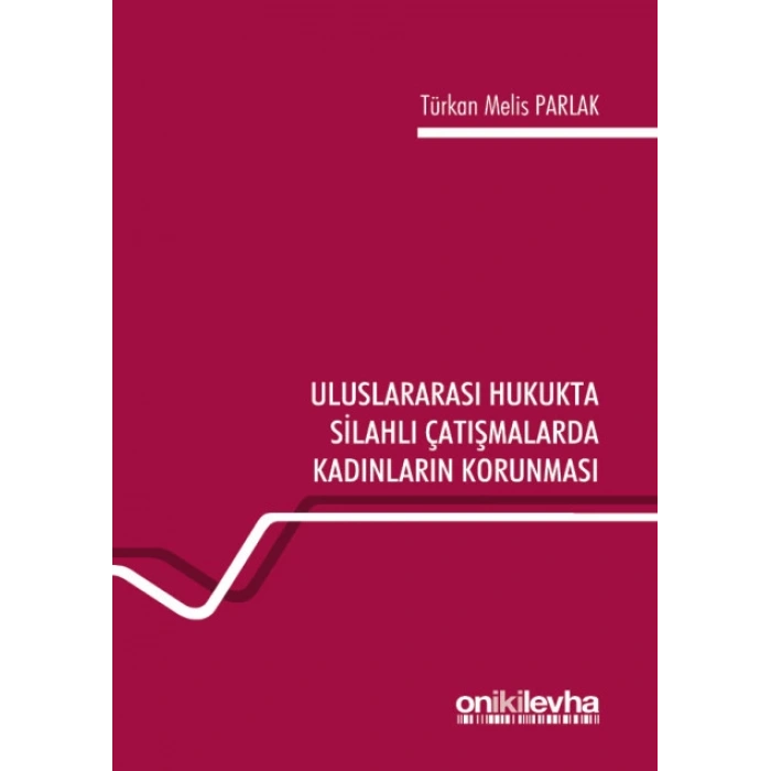 Uluslararası Hukukta Silahlı Çatışmalarda Kadınların Korunması