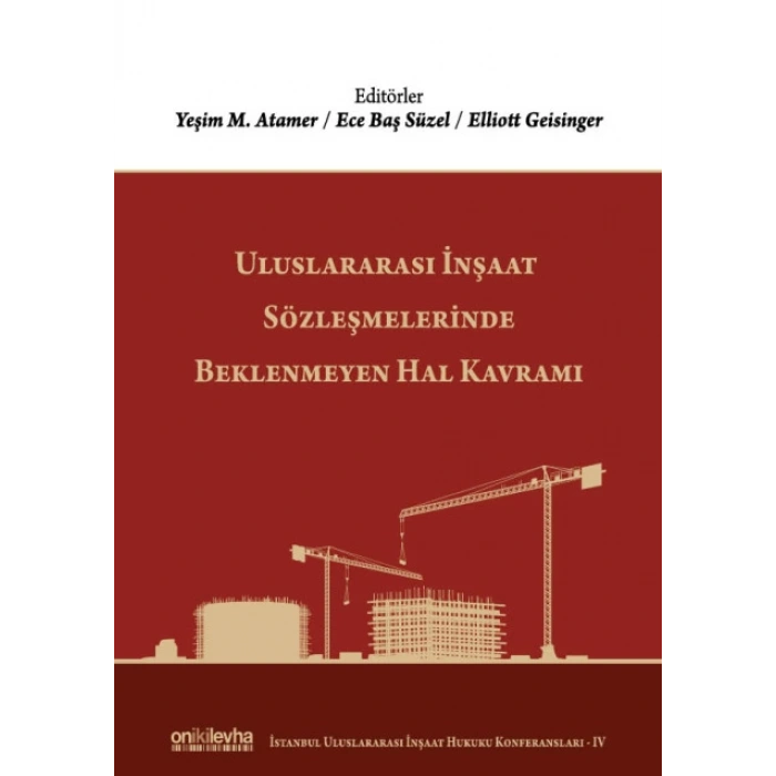 Uluslararası İnşaat Sözleşmelerinde Beklenmeyen Hal Kavramı  (İstanbul Uluslararası İnşaat Hukuku Konferansları-IV)
