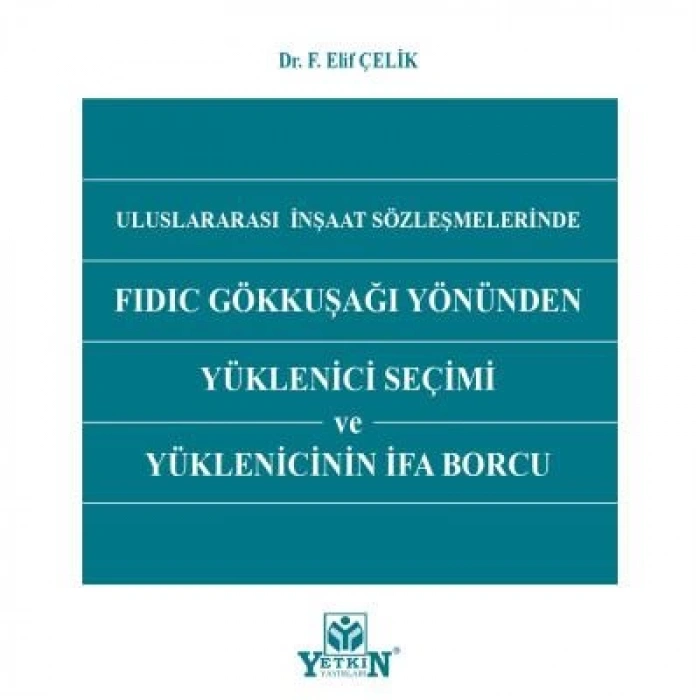 Uluslararası İnşaat Sözleşmelerinde FIDIC Gökkuşağı Yönünden Yüklenici Seçimi ve Yüklenicinin İfa Borcu