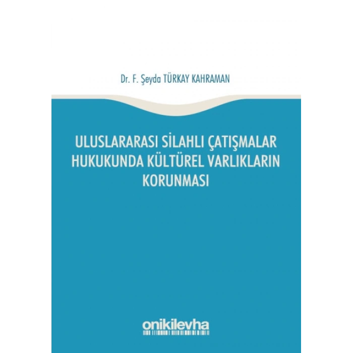 Uluslararası Silahlı Çatışmalar Hukukunda Kültürel Varlıkların Korunması