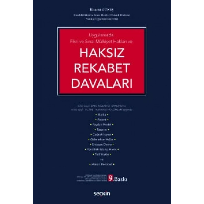 Uygulamada Fikri ve Sınai Mülkiyet Hakları veHaksız Rekabet Davaları 6769 Sayılı Sınai Mülkiyet Kanunu ve 6102 Sayılı Ticaret Kanunu Hükümleri Işığında
