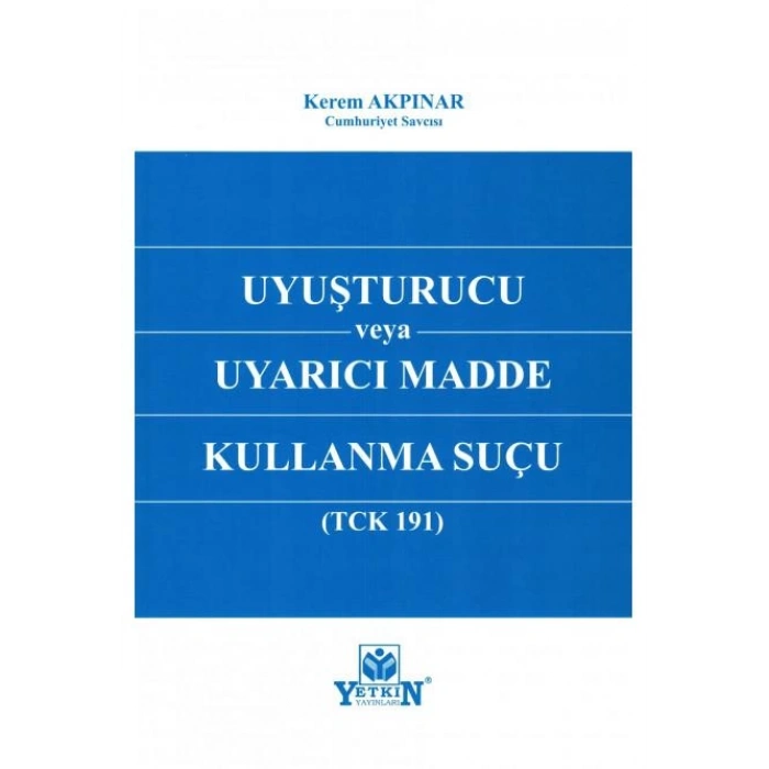 Uyuşturucu veya Uyarıcı Madde Kullanma Suçu (TCK 191)