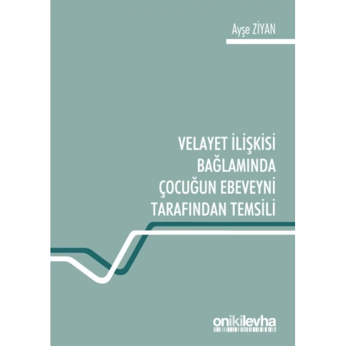 Velayet İlişkisi Bağlamında Çocuğun Ebeveyni Tarafından Temsili