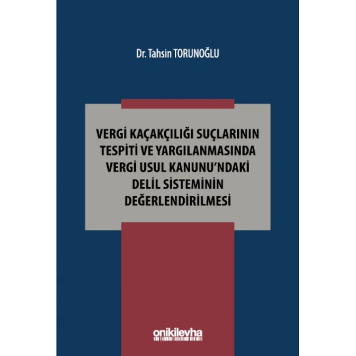 Vergi Kaçakçılığı Suçlarının Tespiti ve Yargılanmasında Vergi Usul Kanunundaki Delil Sisteminin Değerlendirilmesi