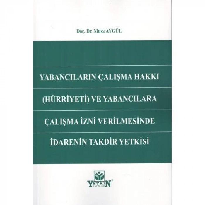 Yabancıların Çalışma Hakkı (Hürriyeti) ve Yabancılara Çalışma İzni Verilmesinde İdarenin Takdir Yetkisi