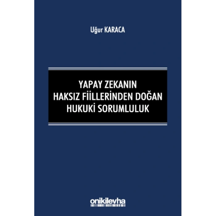 Yapay Zekanın Haksız Fiillerinden Doğan Hukuki Sorumluluk