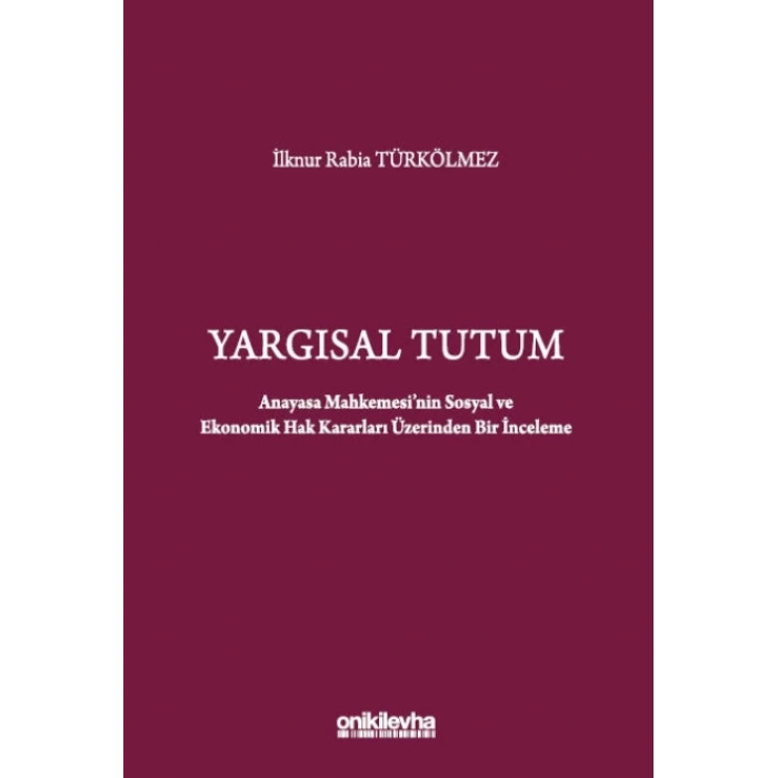 Yargısal Tutum - Anayasa Mahkemesinin Sosyal ve Ekonomik Hak Kararları Üzerinden Bir İnceleme