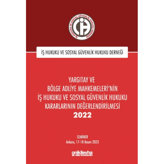 Yargıtay ve Bölge Adliye Mahkemelerinin İş Hukuku ve Sosyal Güvenlik Hukuku Kararlarının Değerlendirilmesi Semineri 2022