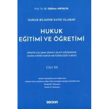Hukuk Bilimine Katkı OlarakHukuk Eğitimi ve Öğretimi Cilt: III (Pratik Çalışma (Sınav) Olayı Çözümüne Hakim On İki Hukuk Metodolojisi İlkesi)