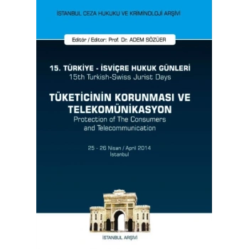 15. Türkiye - İsviçre Hukuk Günleri :Tüketicinin Korunması ve Telekomünikasyon