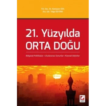 21. Yüzyılda Orta Doğu Bölgesel Politikalar – Uluslararası Sorunlar – Küresel Aktörler