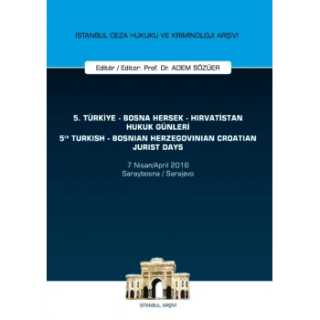 5. Türkiye - Bosna Hersek - Hırvatistan Hukuk Günleri / 5th Turkish - Bosnian Herzegovinian - Crotian Jurist Days