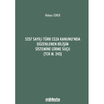 5237 Sayılı Türk Ceza Kanununda Düzenlenen Bilişim Sistemine Girme Suçu (TCK m. 243)