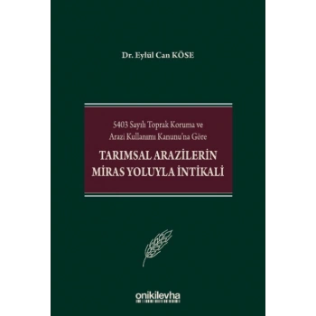 5403 Sayılı Toprak Koruma ve Arazi Kullanımı Kanununa Göre Tarımsal Arazilerin Miras Yoluyla İntikali