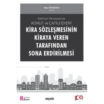 6098 Sayılı TBK KapsamındaKonut ve Çatılı İşyeri Kira Sözleşmesinin Kiraya Veren Tarafından Sona Erdirilmesi