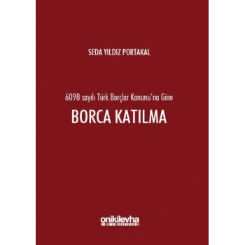 6098 sayılı Türk Borçlar Kanununa Göre Borca Katılma