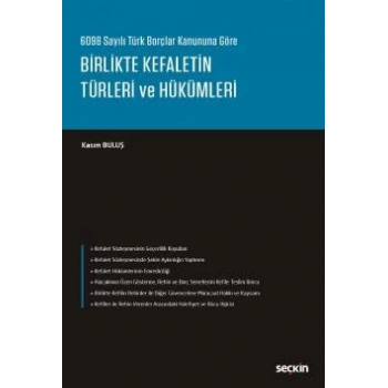 6098 Sayılı Türk Borçlar Kanununa GöreBirlikte Kefaletin Türleri ve Hükümleri