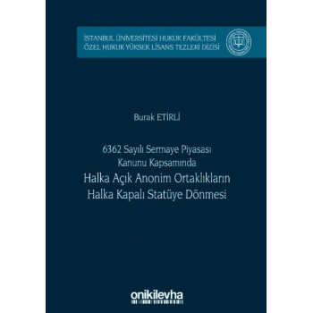6362 Sayılı Sermaye Piyasası Kanunu Kapsamında Halka Açık Anonim Ortaklıkların Halka Kapalı Statüye Dönmesi