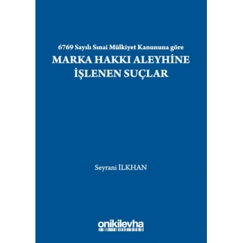 6769 Sayılı Sınai Mülkiyet Kanununa göre Marka Hakkı Aleyhine İşlenen Suçlar