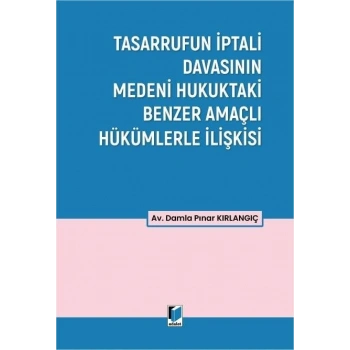 Tasarrufun İptali Davasının Medeni Hukuktaki Benzer Amaçlı Hükümlerle İlişkisi
