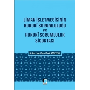 Liman İşletmecisinin Hukuki Sorumluluğu ve Hukukî Sorumluluk Sigortası