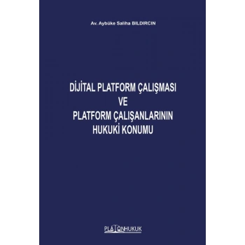 Dijital Platform Çalışması ve Platform Çalışanlarının Hukuki Konumu