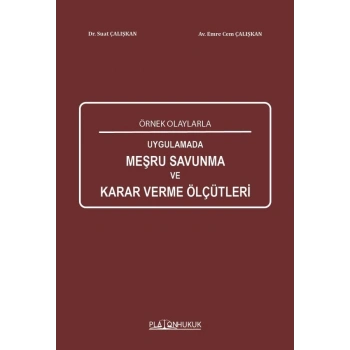 Örnek Olaylarla Uygulamada Meşru Savunma Karar Verme Ölçütleri