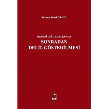 Medeni Usul Hukukunda Sonradan Delil Gösterilmesi