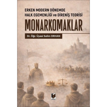 Erken Modern Dönemde Halk Egemenliği ve Direniş Teorisi Monarkomaklar