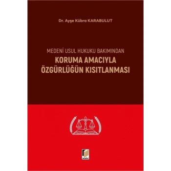 Medeni Usul Hukuku Bakımından Koruma Amacıyla Özgürlüğün Kısıtlanması