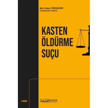TCK Genel Hükümleri Dahilinde Yargıtay Ceza Genel Kurulu İlamlarıyla Kasten Öldürme Suçu
