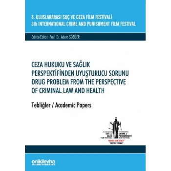 8. Uluslararası Suç ve Ceza Film Festivali Ceza Hukuku ve Sağlık Perspektifinden Uyuşturucu Sorunu Tebliğler