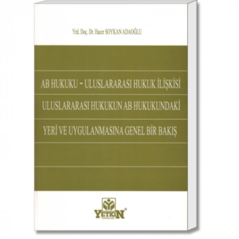 AB Hukuku – Uluslararası Hukuk İlişkisi Uluslararası Hukukun AB Hukukundaki Yeri ve Uygulanmasına Genel Bir Bakış