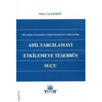 Adil Yargılamayı Etkilemeye Teşebbüs Suçu