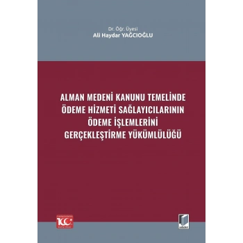 Alman Medeni Kanunu Temelinde Ödeme Hizmeti SağlayıcılarınınÖdeme İşlemlerini Gerçekleştirme Yükümlülüğü