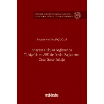 Anayasa Hukuku Bağlamında Türkiyede ve ABDde Devlet Başkanının Cezai Sorumluluğu