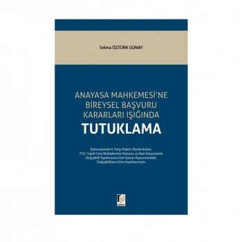 Anayasa Mahkemesine Bireysel Başvuru Kararları Işığında Tutuklama