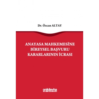 Anayasa Mahkemesine Bireysel Başvuru Kararlarının İcrası